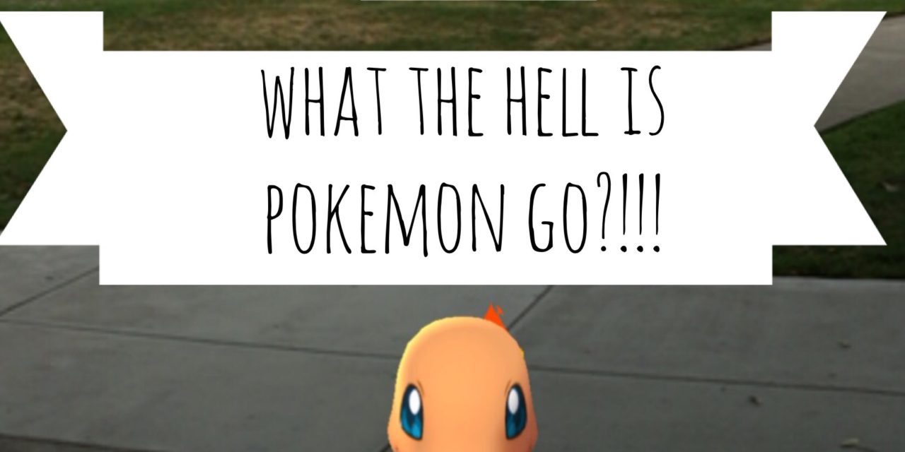 What the bloody hell is Pokémon Go??!