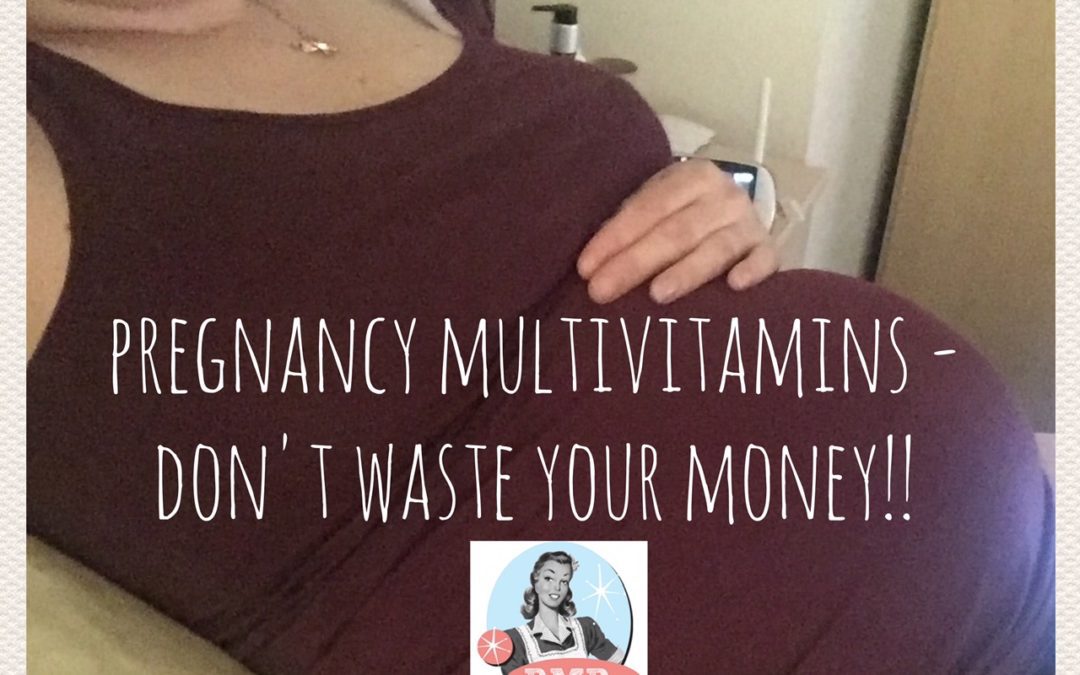 Pregnancy Multivitamins? Don’t Waste Your Money!!