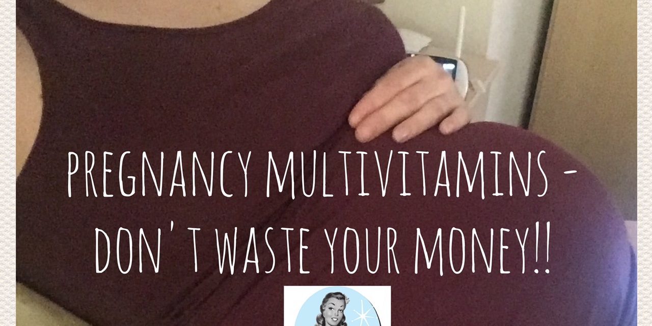 Pregnancy Multivitamins? Don’t Waste Your Money!!