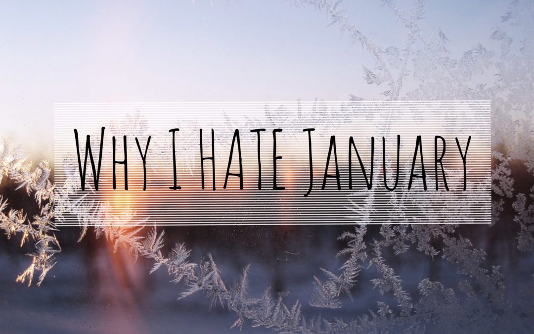 Why I HATE January