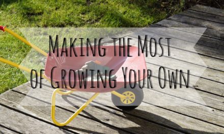 Making the Most of Growing Your Own