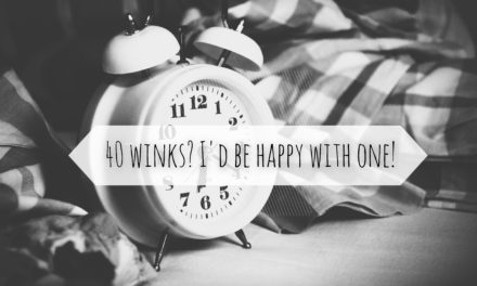 40 winks? I’d be happy with one!