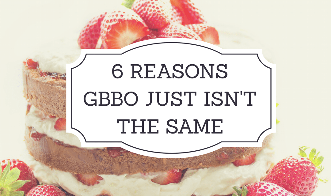 6 reasons GBBO just isn’t the same…