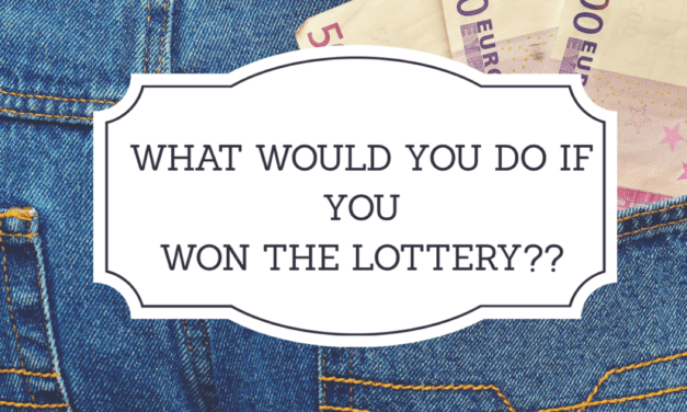 What would you do if you won the Lottery?