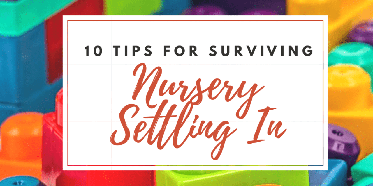 10 Tips for Surviving Nursery Settling-In