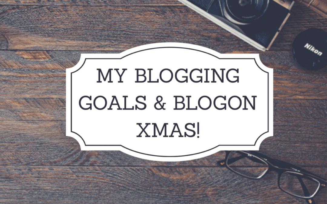 My Blogging Goals & BlogOn Xmas