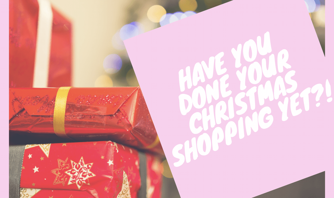 Have you done your Christmas shopping yet?