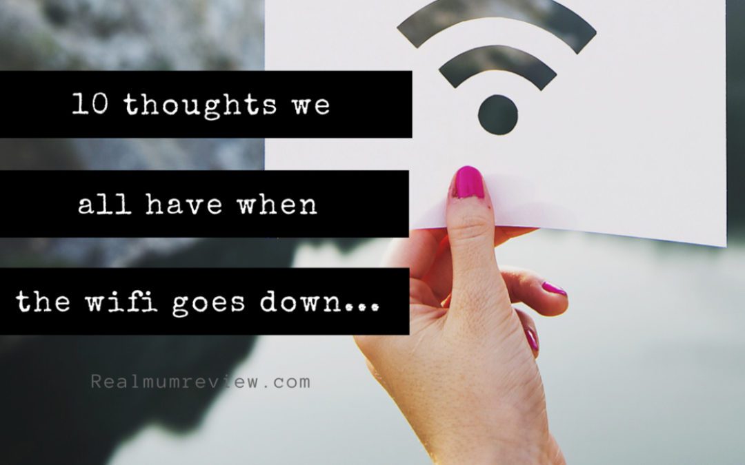 10 thoughts we all have when the WiFi goes down…