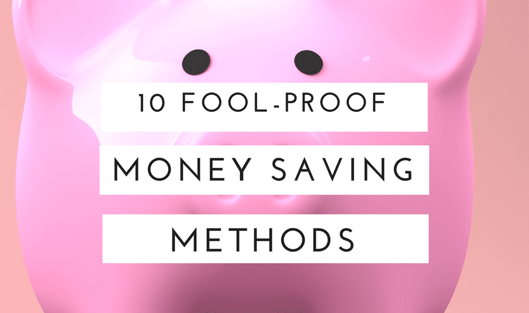 10 Fool-Proof Money Saving Methods