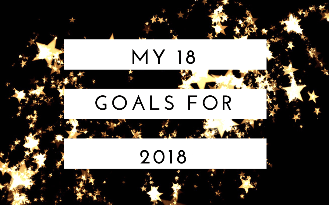 My 18 Goals for 2018